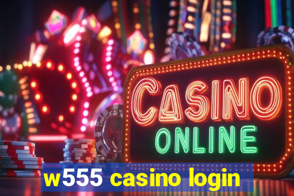 w555 casino login